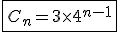 3$\fbox{C_n=3\times 4^{n-1}}